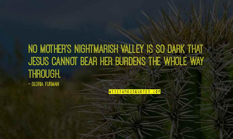 Cute T Shirts Quotes By Gloria Furman: No mother's nightmarish valley is so dark that