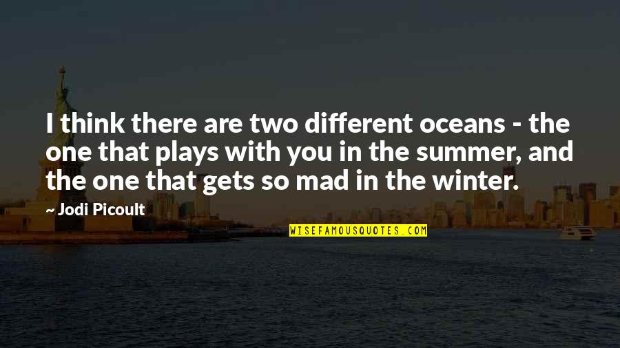 Cuteness And Beautifulness Quotes By Jodi Picoult: I think there are two different oceans -