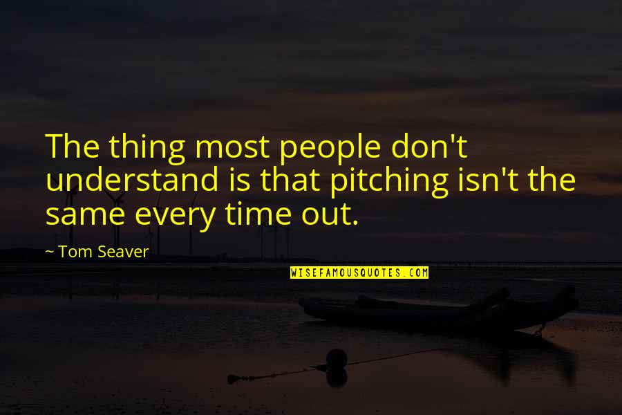 Cutlasses Pirates Quotes By Tom Seaver: The thing most people don't understand is that