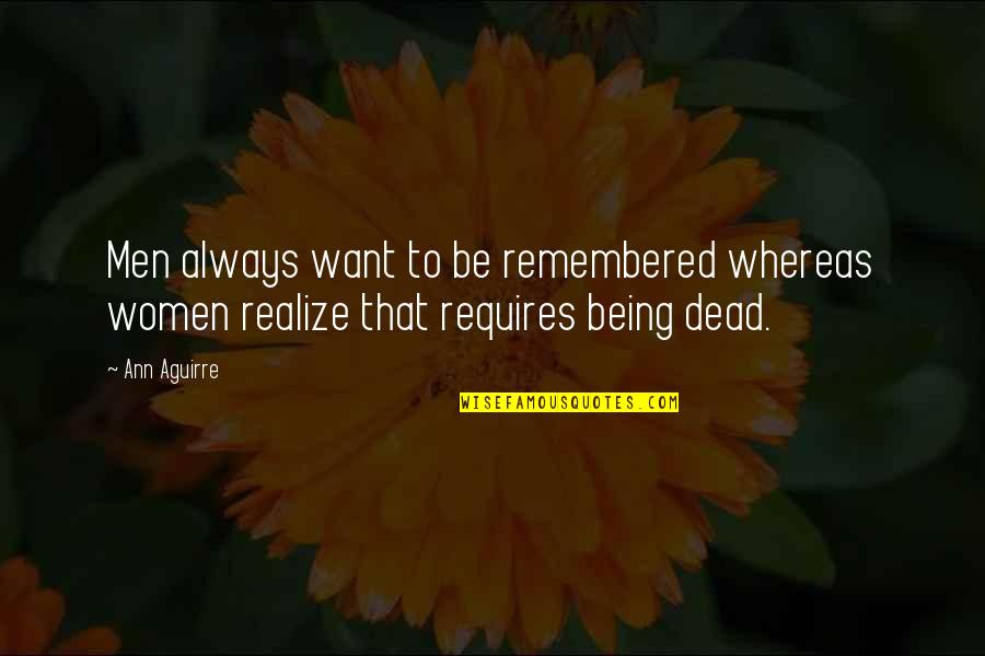 Cutrer Brahmans Quotes By Ann Aguirre: Men always want to be remembered whereas women