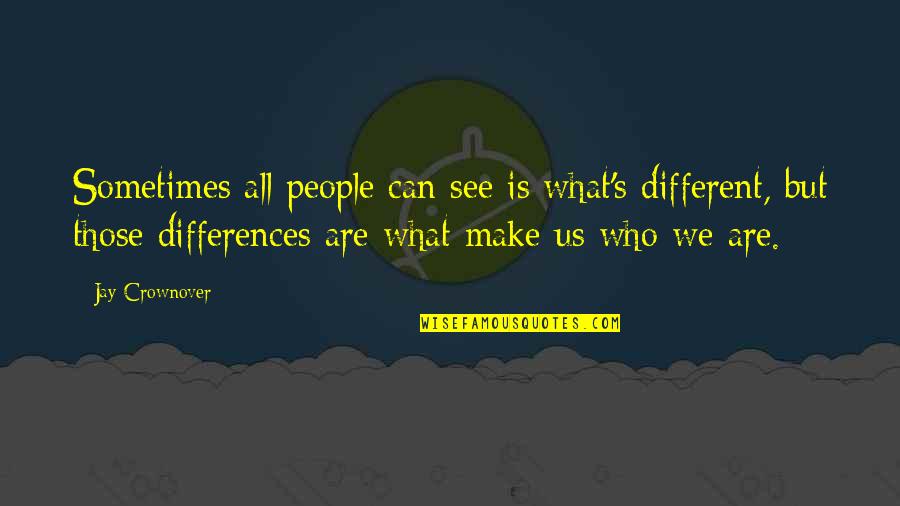 Cvetkovski Ilija Quotes By Jay Crownover: Sometimes all people can see is what's different,