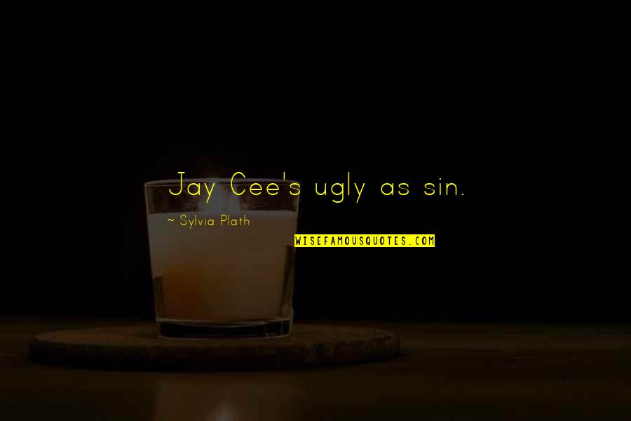 Cvijece Bojanke Quotes By Sylvia Plath: Jay Cee's ugly as sin.