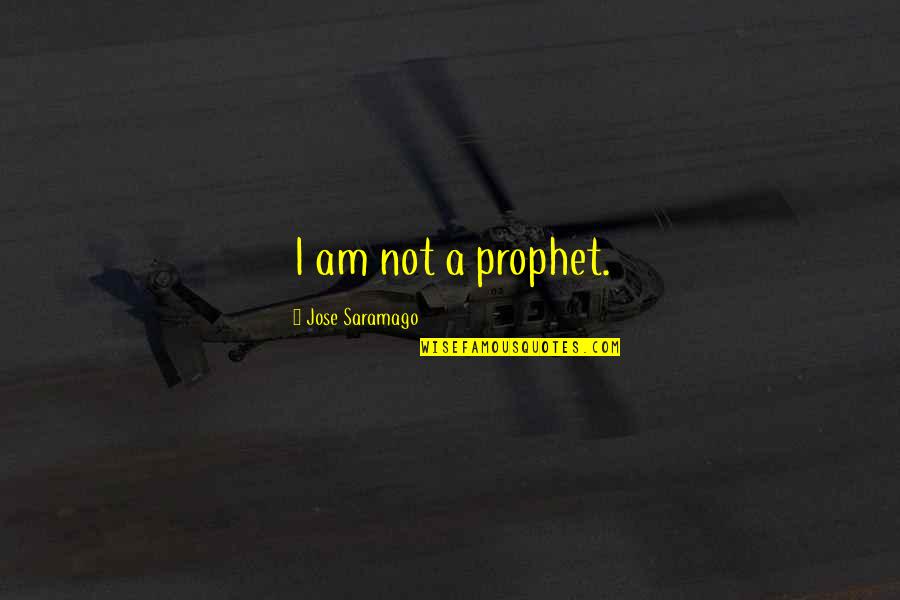 Cvs Corporation Quotes By Jose Saramago: I am not a prophet.