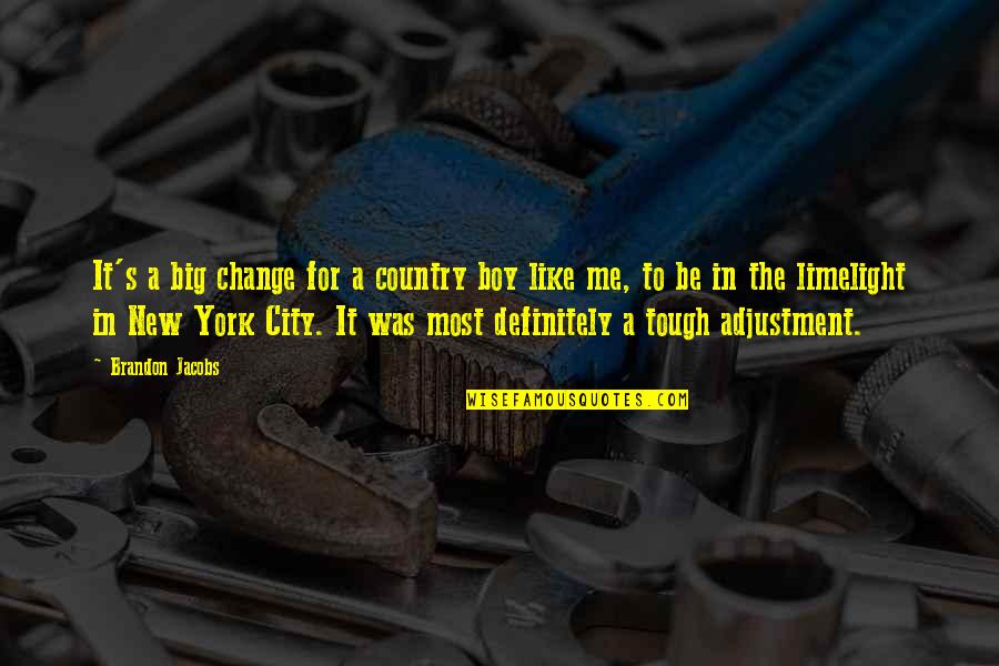 Cybermen Timeline Quotes By Brandon Jacobs: It's a big change for a country boy