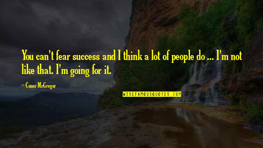 Cybernetic Horizon Quotes By Conor McGregor: You can't fear success and I think a