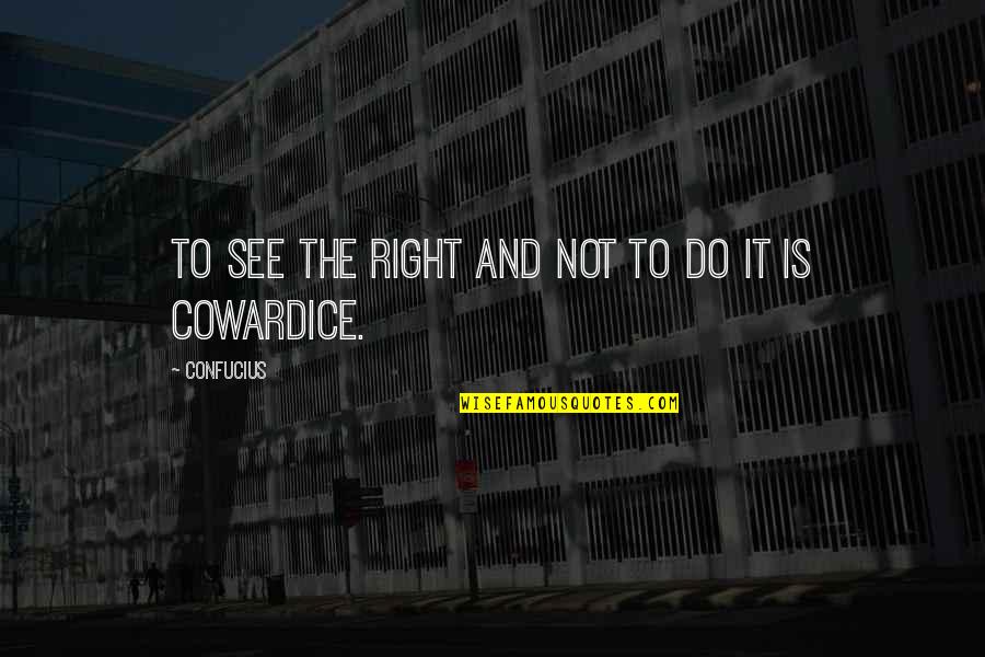 Cybernetics And Information Quotes By Confucius: To see the right and not to do