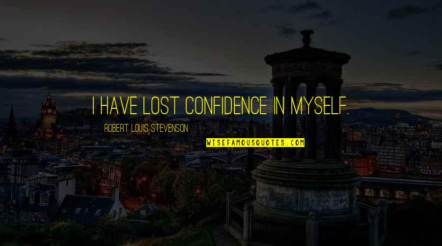 Cycle Breakers Quotes By Robert Louis Stevenson: I have lost confidence in myself.