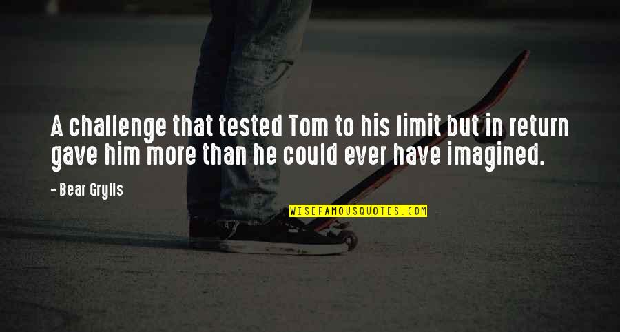 Cycling Inspirational Quotes By Bear Grylls: A challenge that tested Tom to his limit