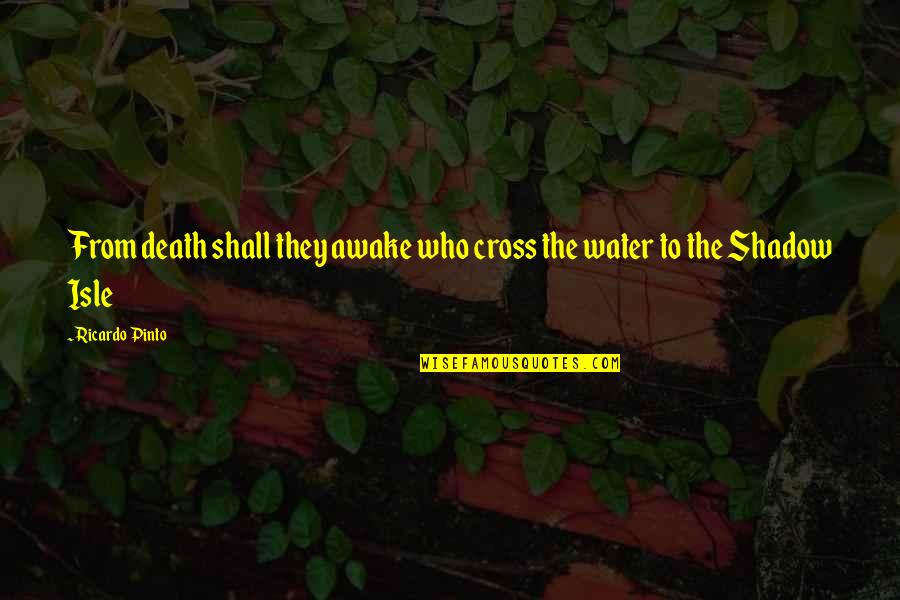 Cyclostyle Machine Quotes By Ricardo Pinto: From death shall they awake who cross the