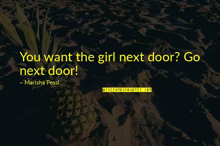 Cyclothymic Quotes By Marisha Pessl: You want the girl next door? Go next