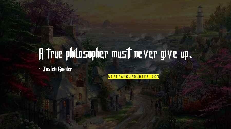 Cymryswish Quotes By Jostein Gaarder: A true philosopher must never give up.