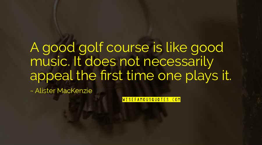 Cyndee Somers Quotes By Alister MacKenzie: A good golf course is like good music.