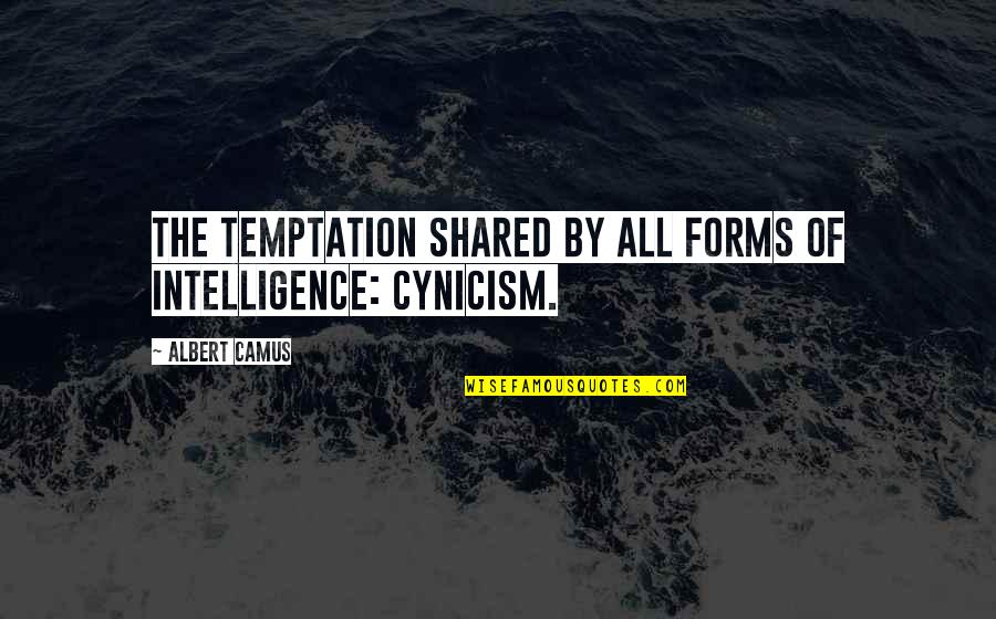 Cynicism Quotes By Albert Camus: The temptation shared by all forms of intelligence: