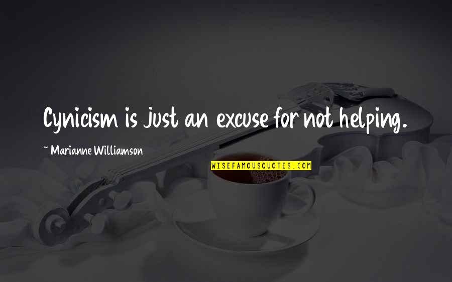 Cynicism Quotes By Marianne Williamson: Cynicism is just an excuse for not helping.