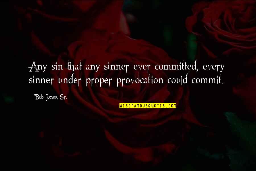 Cyrus Vance Quotes By Bob Jones, Sr.: Any sin that any sinner ever committed, every