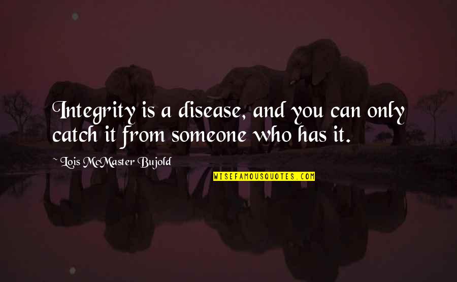 Cystic Fibrosis Patient Quotes By Lois McMaster Bujold: Integrity is a disease, and you can only