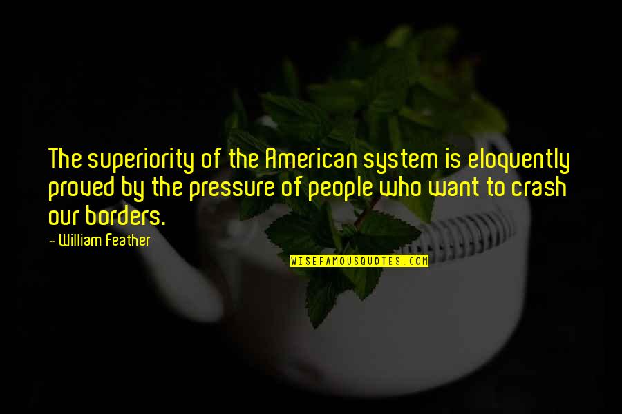 Czapla In English Quotes By William Feather: The superiority of the American system is eloquently