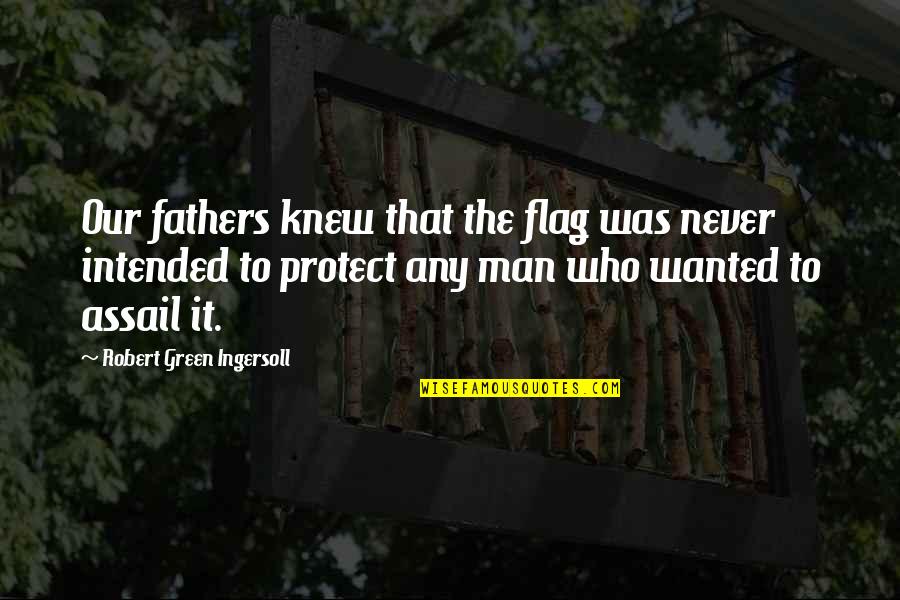 Czapla Zielona Quotes By Robert Green Ingersoll: Our fathers knew that the flag was never