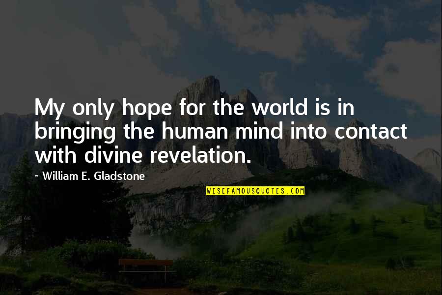 Czech Inspirational Quotes By William E. Gladstone: My only hope for the world is in