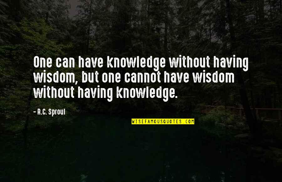 Czechoslovakian Love Quotes By R.C. Sproul: One can have knowledge without having wisdom, but