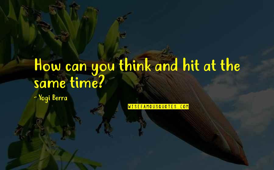 Czeska Ciezarowka Quotes By Yogi Berra: How can you think and hit at the