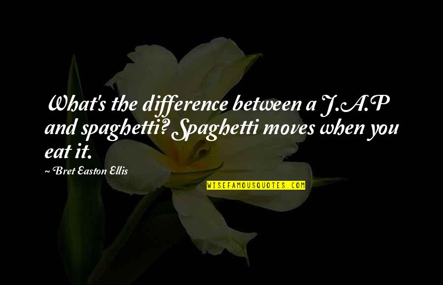 Czlowiek Pierwotny Quotes By Bret Easton Ellis: What's the difference between a J.A.P and spaghetti?