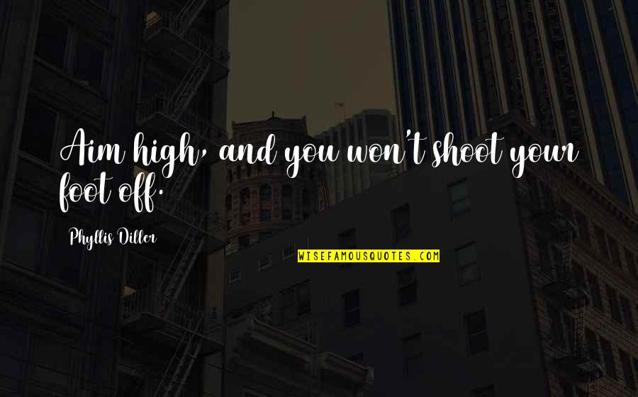 Czytaj Pl Quotes By Phyllis Diller: Aim high, and you won't shoot your foot