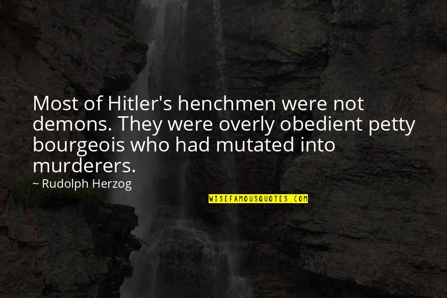 Czytaj Pl Quotes By Rudolph Herzog: Most of Hitler's henchmen were not demons. They