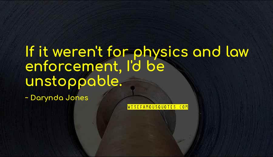 D And D Quotes By Darynda Jones: If it weren't for physics and law enforcement,