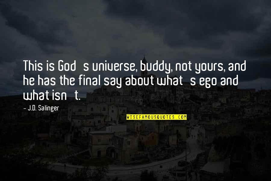 D And D Quotes By J.D. Salinger: This is God's universe, buddy, not yours, and