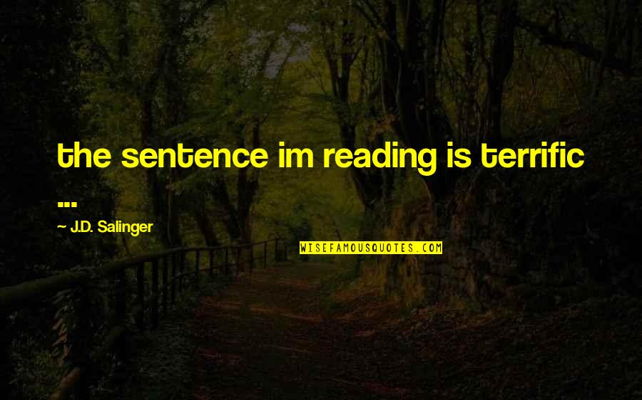D B Caulfield Quotes By J.D. Salinger: the sentence im reading is terrific ...