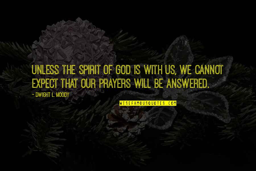 D L Moody Prayer Quotes By Dwight L. Moody: Unless the Spirit of God is with us,