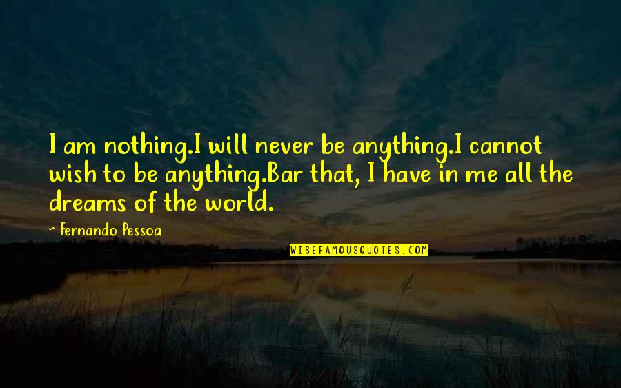 D23 Walt Quotes By Fernando Pessoa: I am nothing.I will never be anything.I cannot