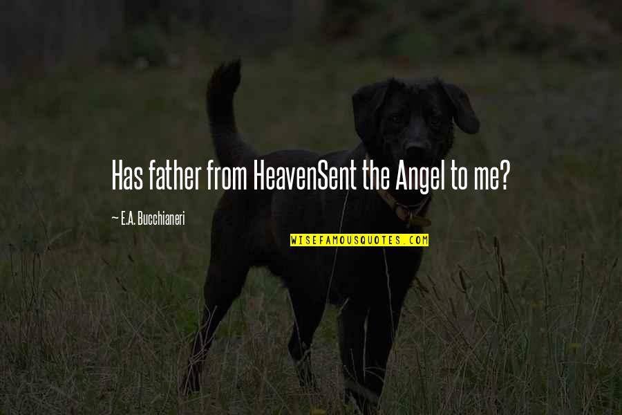 Daae Quotes By E.A. Bucchianeri: Has father from HeavenSent the Angel to me?