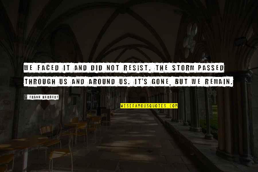 Daake Cattle Quotes By Frank Herbert: We faced it and did not resist. The