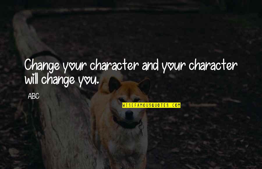 Dabangg Attitude Quotes By ABC: Change your character and your character will change