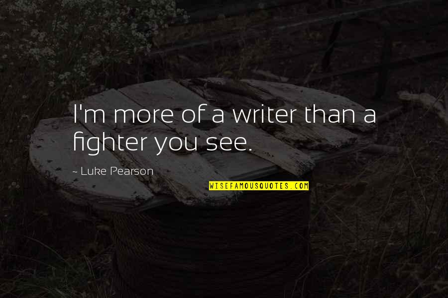 Dabatery Quotes By Luke Pearson: I'm more of a writer than a fighter