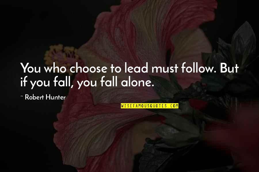 Dabogda Rodja Quotes By Robert Hunter: You who choose to lead must follow. But