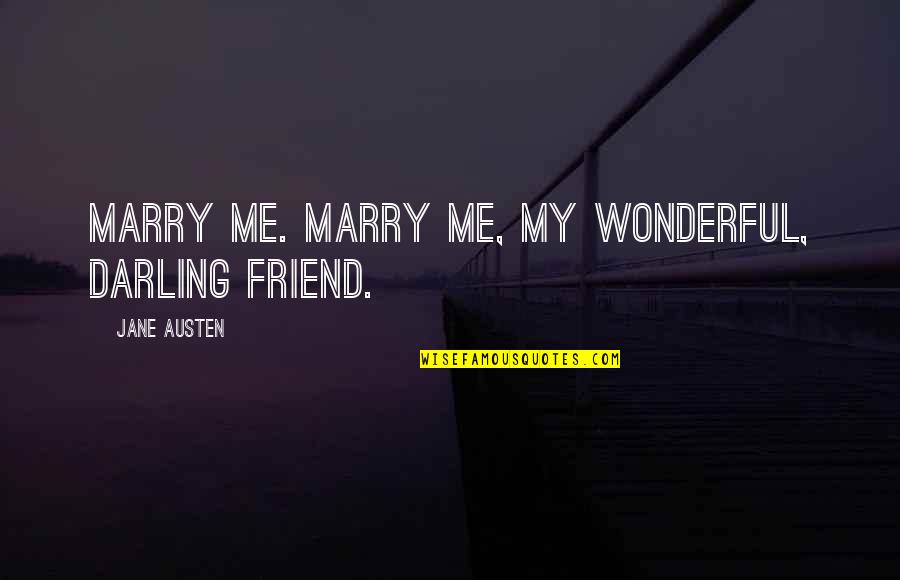 Dachau Quotes By Jane Austen: Marry me. Marry me, my wonderful, darling friend.