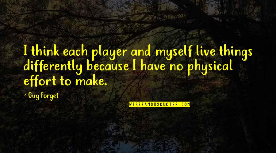 Dachtler Wealth Quotes By Guy Forget: I think each player and myself live things