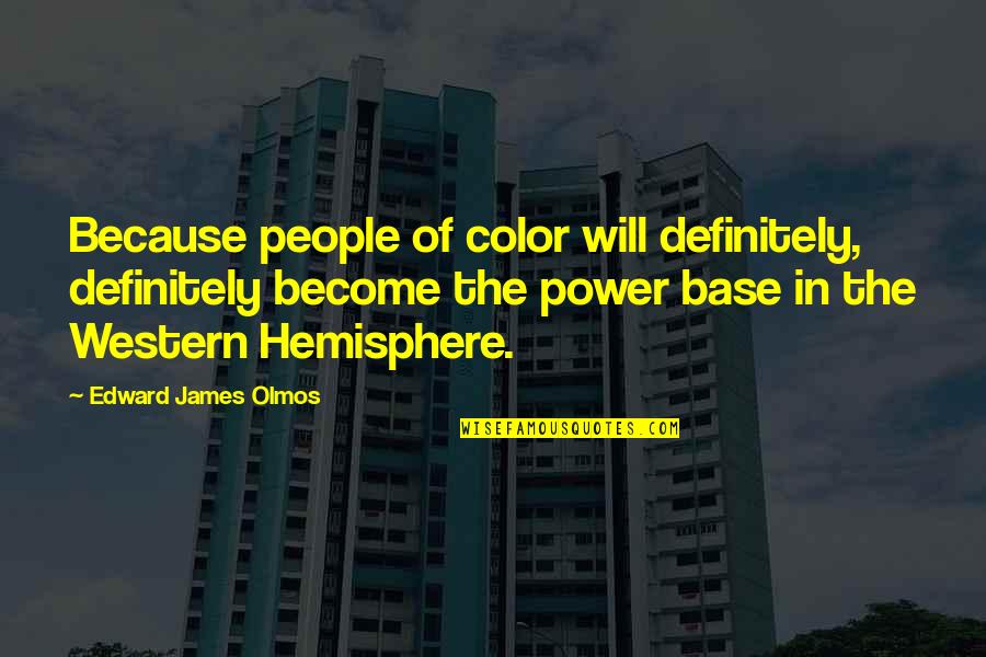 Dacovic Jana Quotes By Edward James Olmos: Because people of color will definitely, definitely become