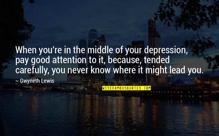 Dacron Black Quotes By Gwyneth Lewis: When you're in the middle of your depression,