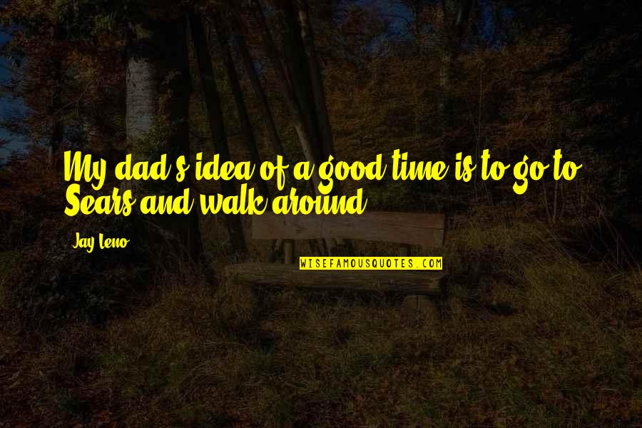 Dad And Time Quotes By Jay Leno: My dad's idea of a good time is