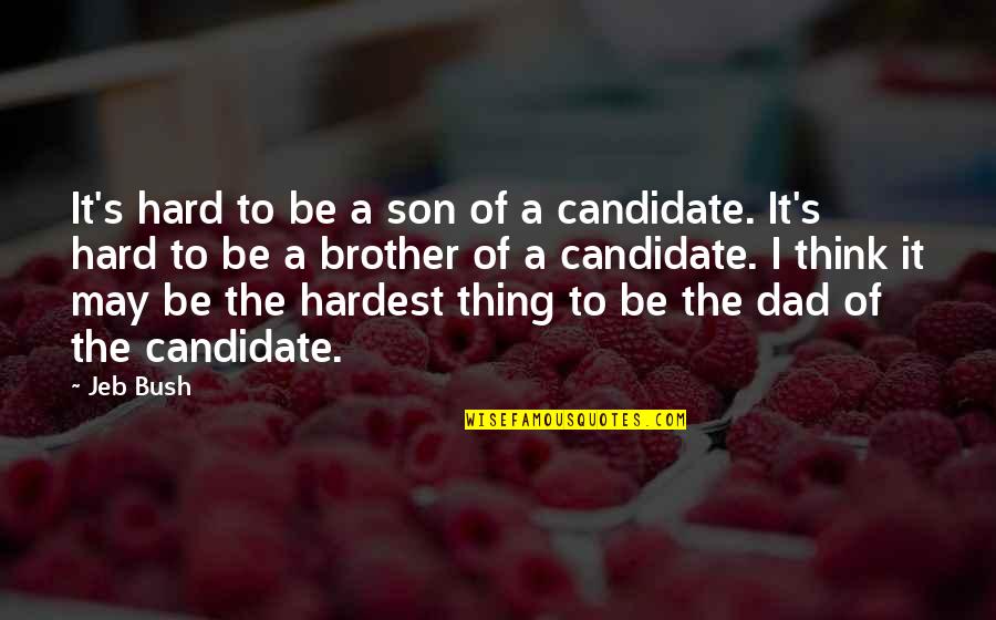 Dad For Son Quotes By Jeb Bush: It's hard to be a son of a