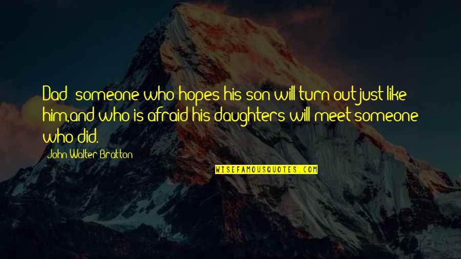 Dad For Son Quotes By John Walter Bratton: Dad: someone who hopes his son will turn