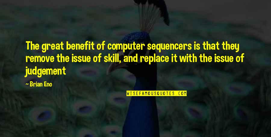 Dad Memorial Quotes By Brian Eno: The great benefit of computer sequencers is that