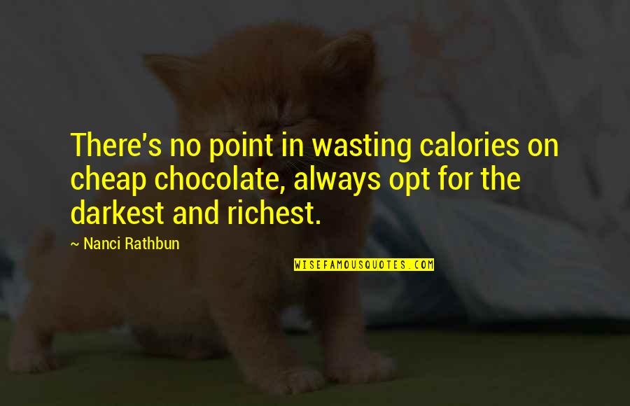 Dad Missing His Son Quotes By Nanci Rathbun: There's no point in wasting calories on cheap