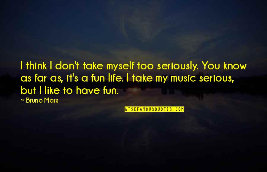 Dadalhin Lyrics Quotes By Bruno Mars: I think I don't take myself too seriously.