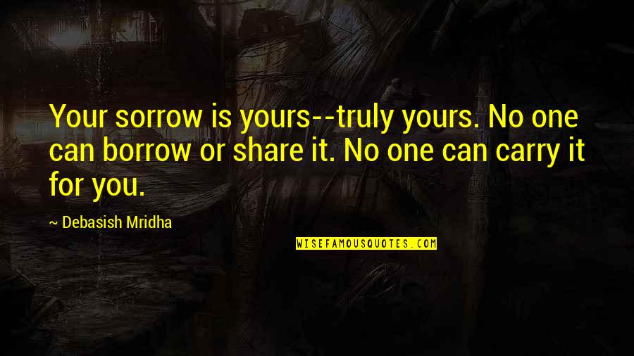 D'adamo Quotes By Debasish Mridha: Your sorrow is yours--truly yours. No one can