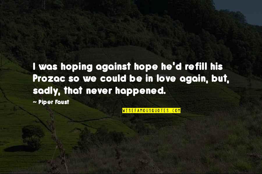 D'adamo Quotes By Piper Faust: I was hoping against hope he'd refill his